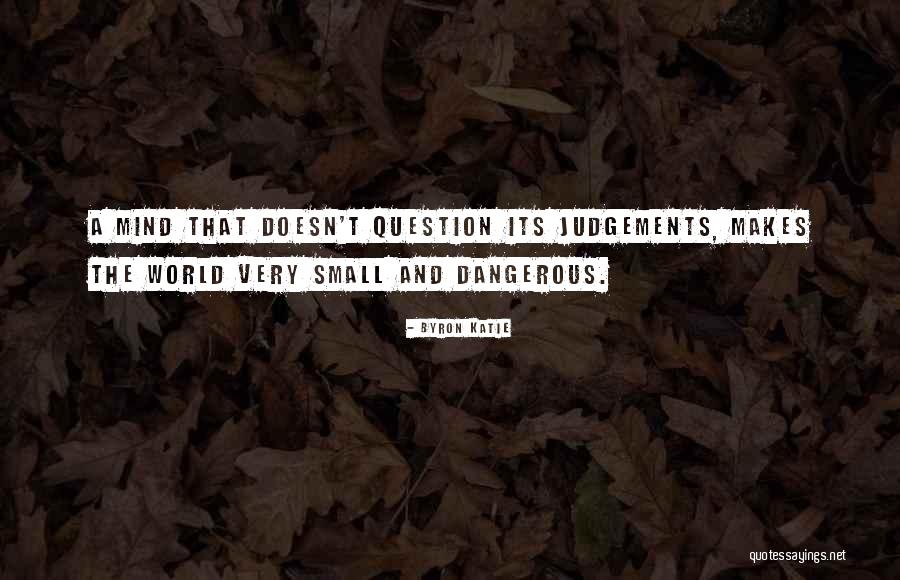 Dangerous World Quotes By Byron Katie Dangerous World Quotes By Byron Katie