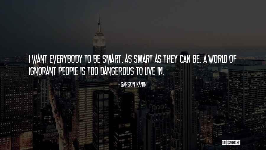 Dangerous World Quotes By Garson Kanin Dangerous World Quotes By Garson Kanin