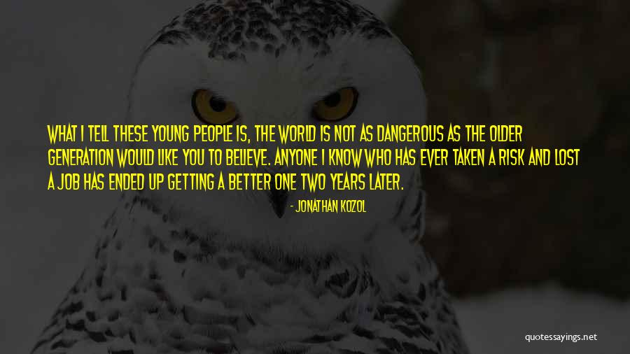 Dangerous World Quotes By Jonathan Kozol Dangerous World Quotes By Jonathan Kozol