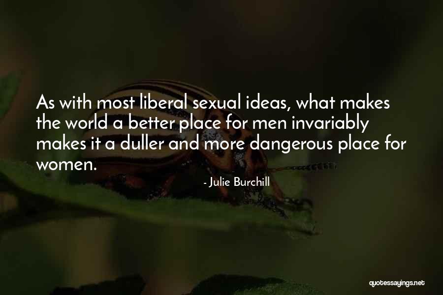 Dangerous World Quotes By Julie Burchill Dangerous World Quotes By Julie Burchill