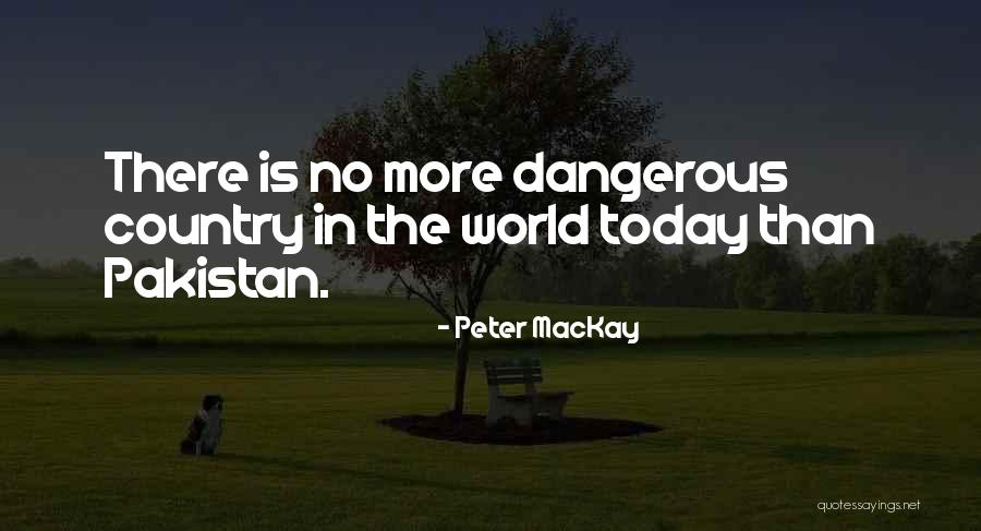 Dangerous World Quotes By Peter MacKay Dangerous World Quotes By Peter MacKay