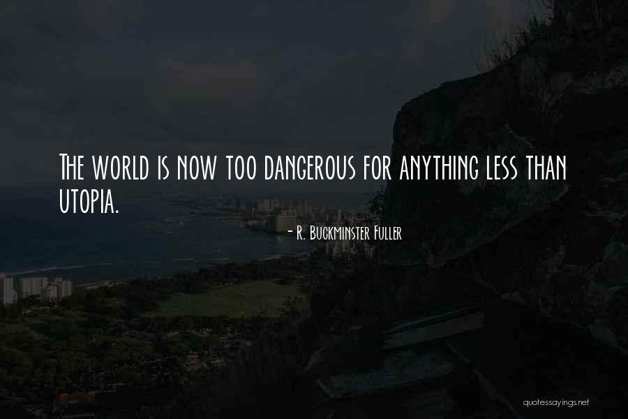 Dangerous World Quotes By R. Buckminster Fuller Dangerous World Quotes By R. Buckminster Fuller