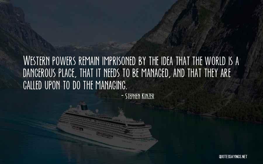 Dangerous World Quotes By Stephen Kinzer Dangerous World Quotes By Stephen Kinzer
