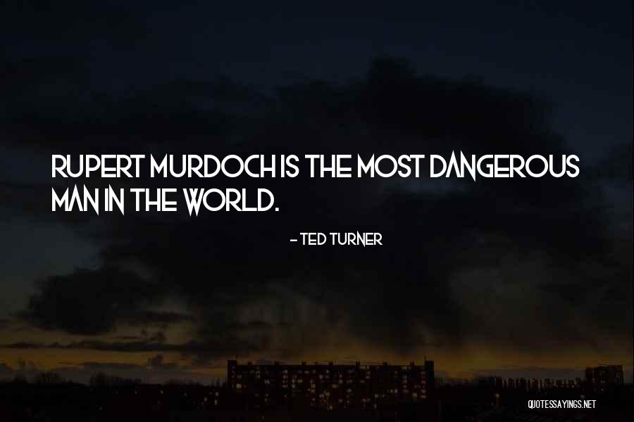 Dangerous World Quotes By Ted Turner