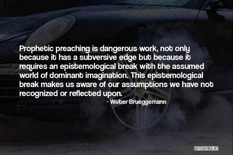 Dangerous World Quotes By Walter Brueggemann Dangerous World Quotes By Walter Brueggemann