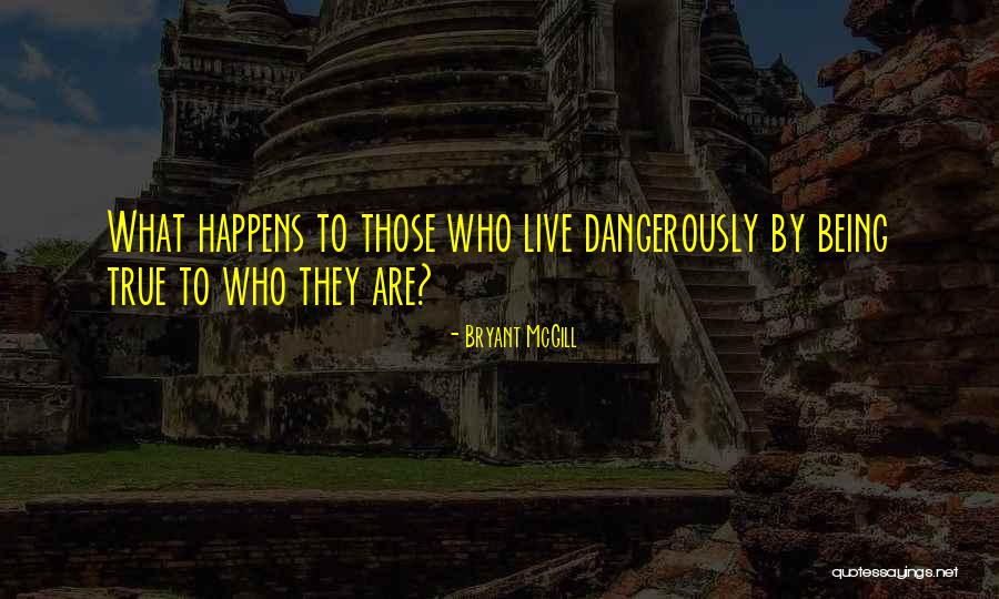 Dangerously Quotes By Bryant McGill Dangerously Quotes By Bryant McGill