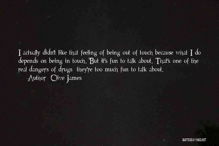 Dangers Of Drugs Quotes By Clive James