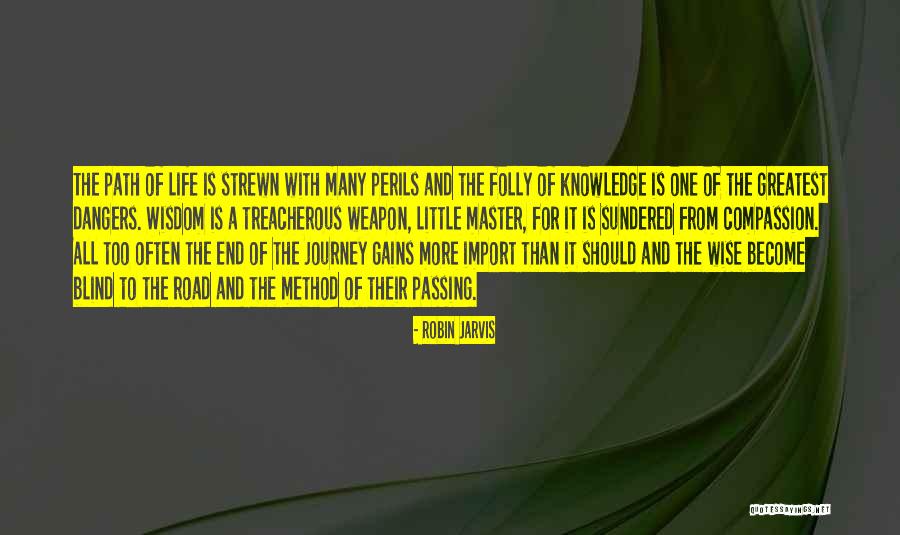 Dangers Of Knowledge Quotes By Robin Jarvis Dangers Of Knowledge Quotes By Robin Jarvis