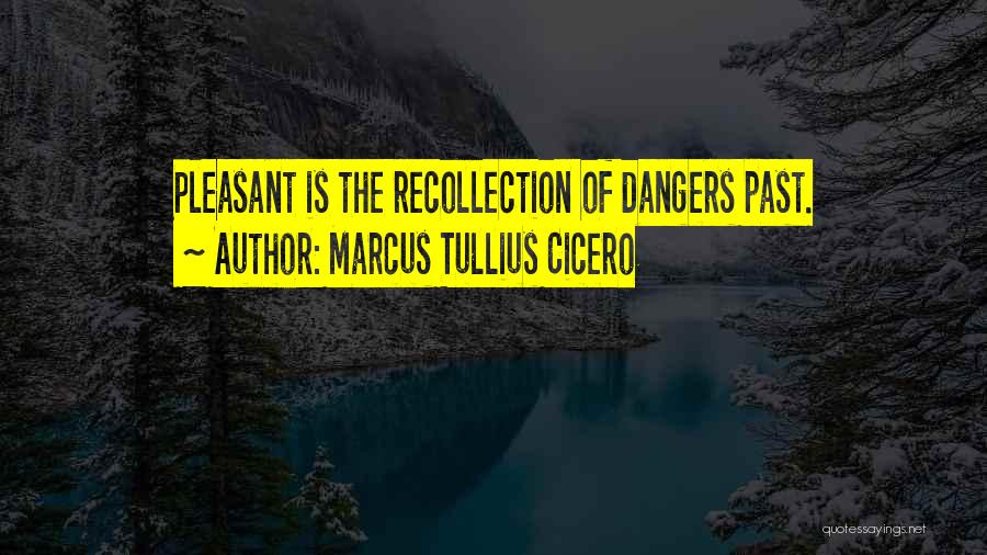 Dangers Of Quotes By Marcus Tullius Cicero