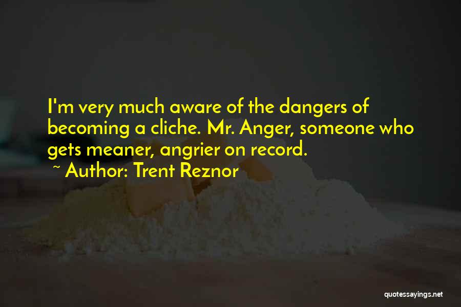 Dangers Of Quotes By Trent Reznor