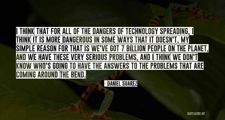 Dangers Of Technology Quotes By Daniel Suarez Dangers Of Technology Quotes By Daniel Suarez