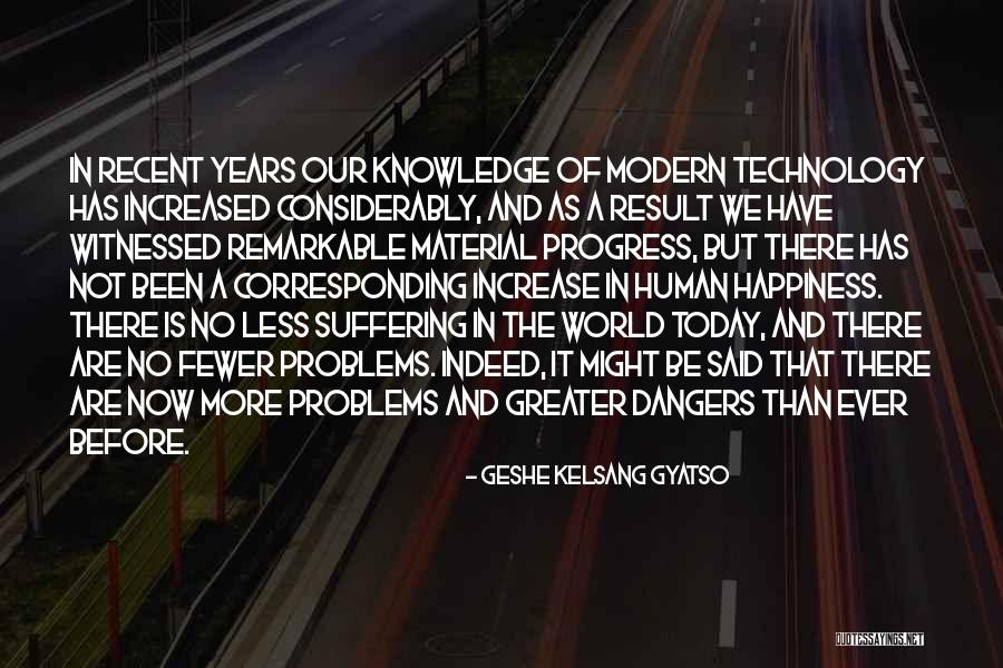 Dangers Of Technology Quotes By Geshe Kelsang Gyatso Dangers Of Technology Quotes By Geshe Kelsang Gyatso