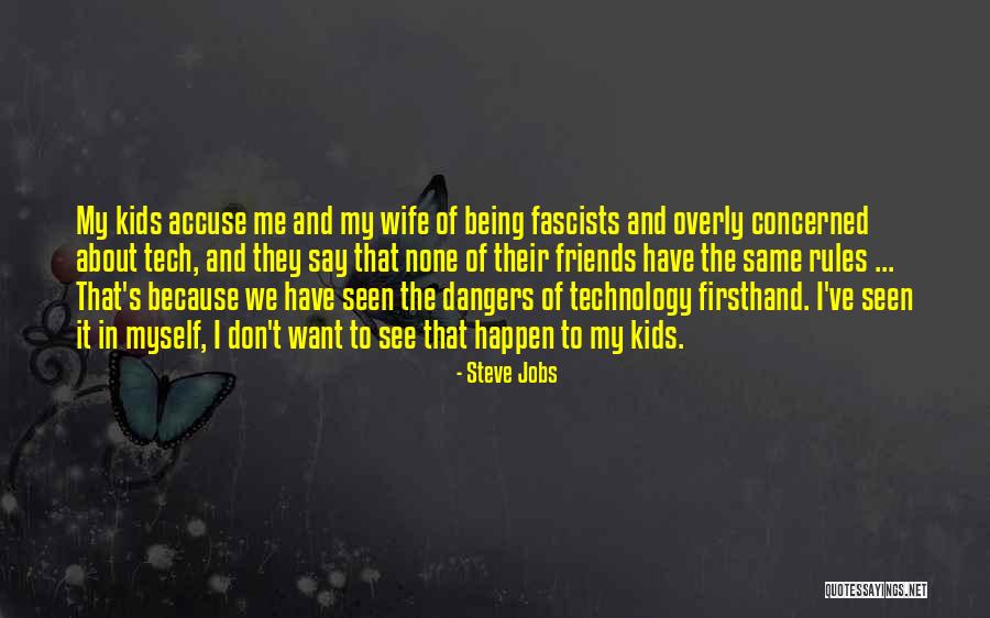 Dangers Of Technology Quotes By Steve Jobs Dangers Of Technology Quotes By Steve Jobs