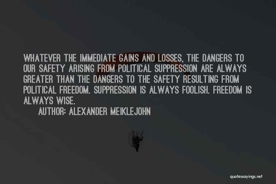 Dangers Quotes By Alexander Meiklejohn