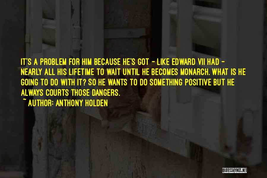 Dangers Quotes By Anthony Holden