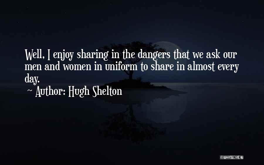 Dangers Quotes By Hugh Shelton