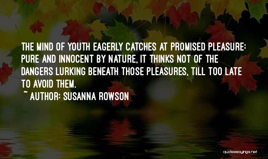 Dangers Quotes By Susanna Rowson