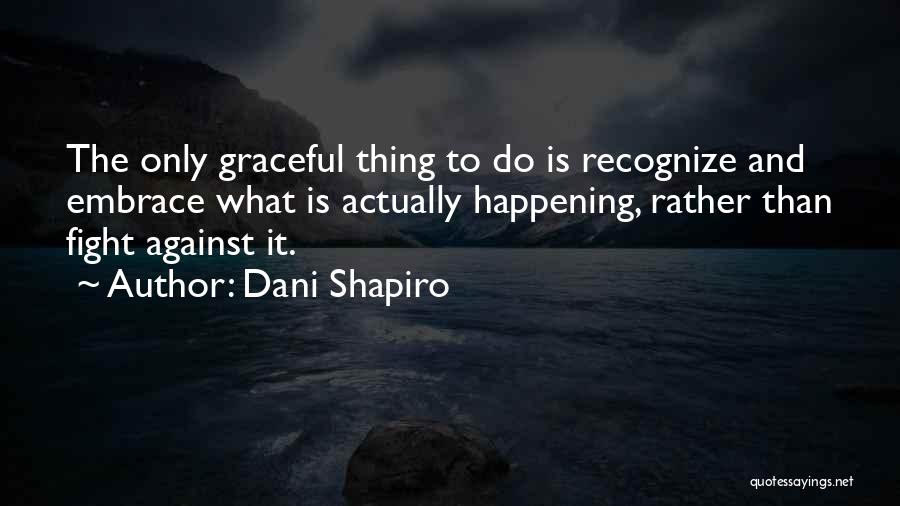 Dani Shapiro Quotes 1480613