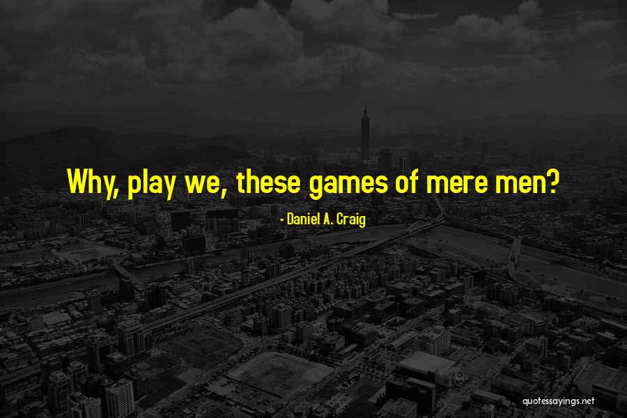 Daniel A. Craig Quotes 2250115 Daniel A. Craig Quotes 2250115