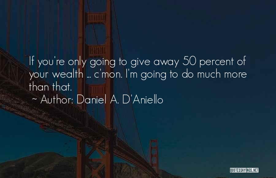 Daniel A. D'Aniello Quotes 1261855