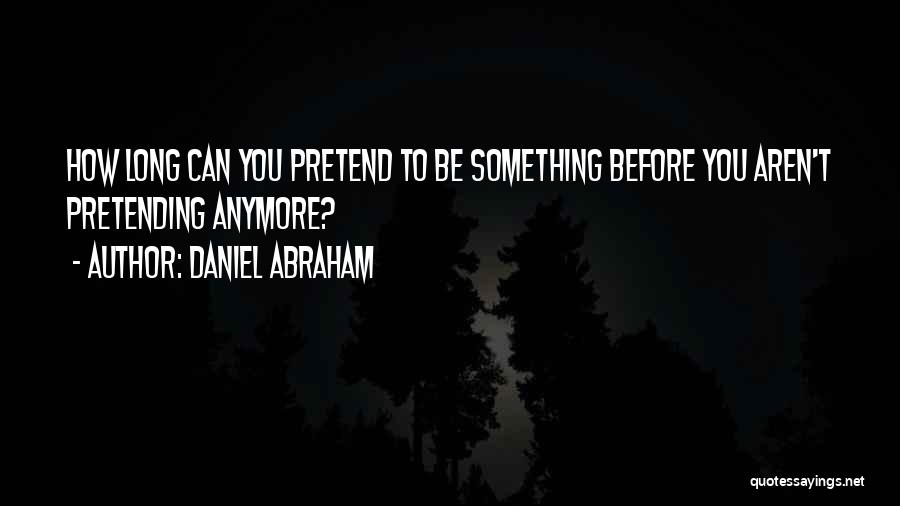 Daniel Abraham Quotes 1187968