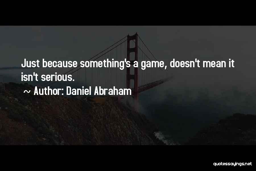 Daniel Abraham Quotes 1231716