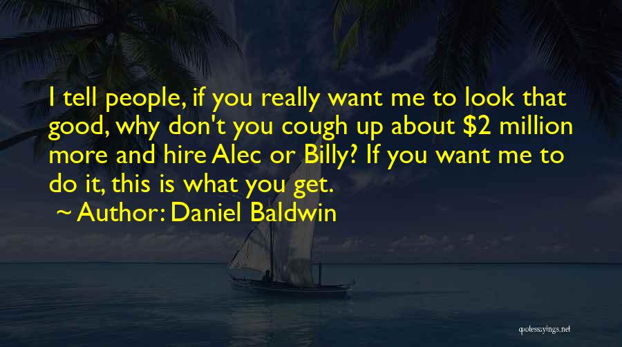Daniel Baldwin Quotes 550225