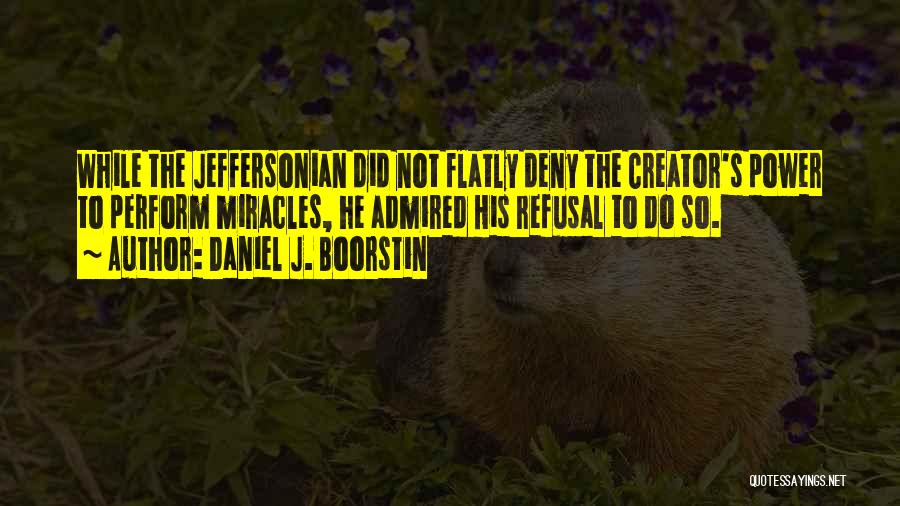 Daniel Boorstin Quotes By Daniel J. Boorstin