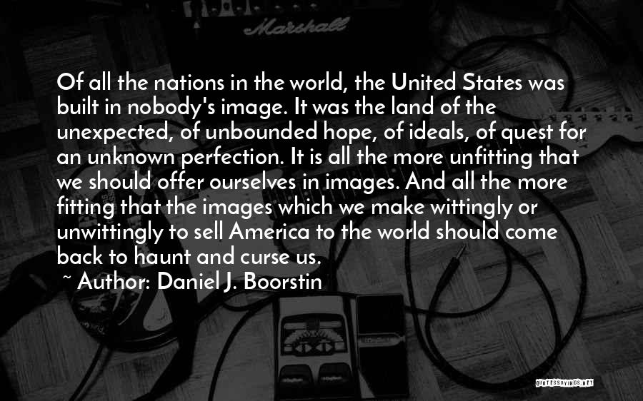 Daniel Boorstin Quotes By Daniel J. Boorstin