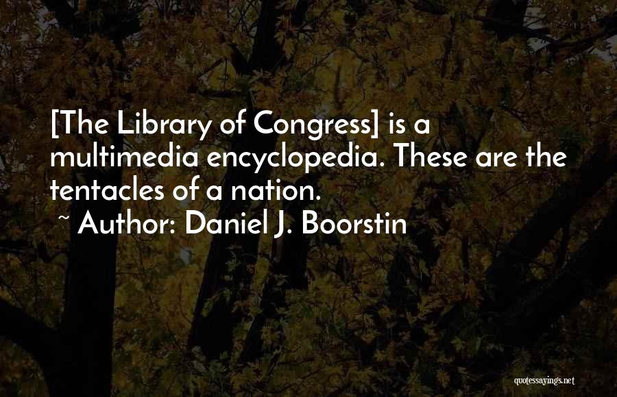 Daniel Boorstin Quotes By Daniel J. Boorstin