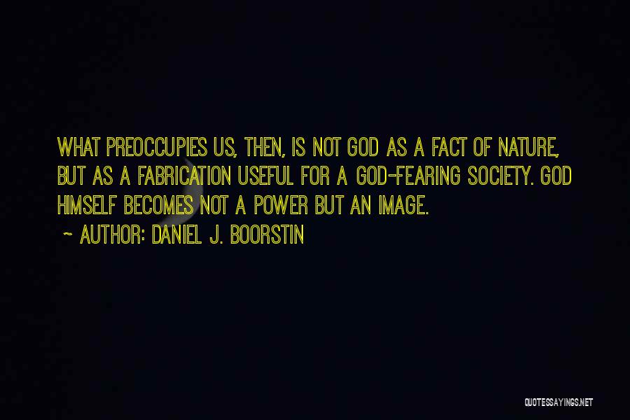 Daniel Boorstin Quotes By Daniel J. Boorstin