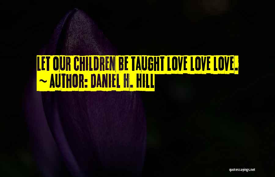 Daniel H. Hill Quotes 643930