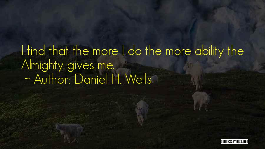 Daniel H. Wells Quotes 924675