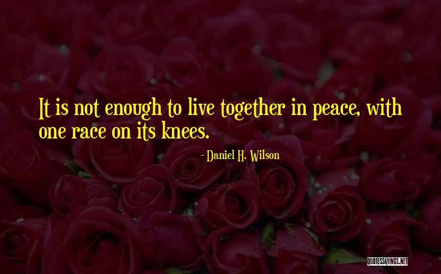 Daniel H. Wilson Quotes 152282 Daniel H. Wilson Quotes 152282