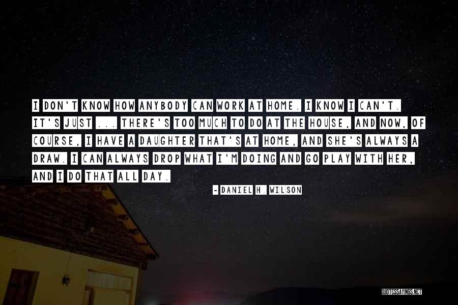 Daniel H. Wilson Quotes 2066261 Daniel H. Wilson Quotes 2066261