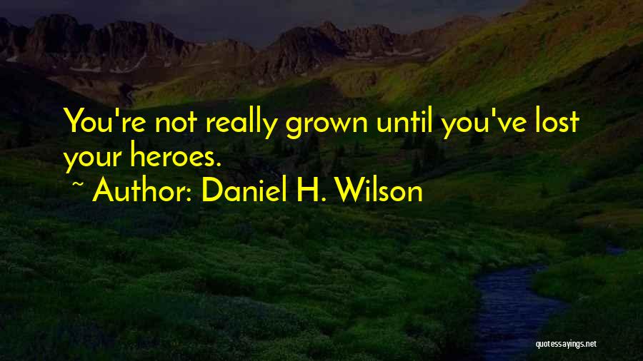 Daniel H. Wilson Quotes 278036