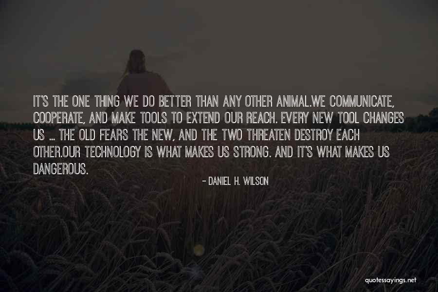 Daniel H. Wilson Quotes 278713 Daniel H. Wilson Quotes 278713