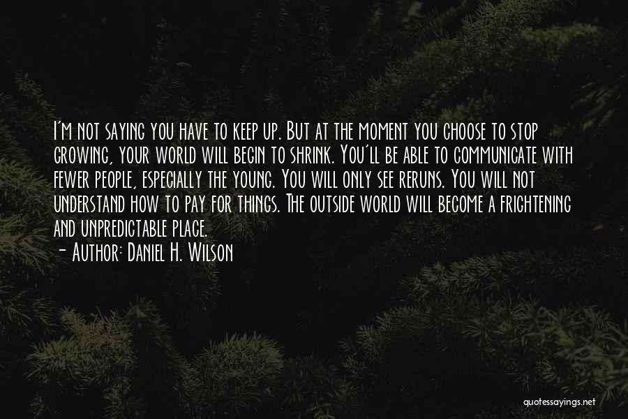 Daniel H. Wilson Quotes 360245