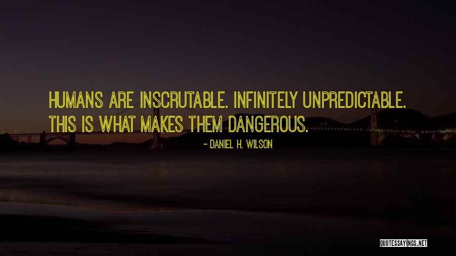 Daniel H. Wilson Quotes 718114 Daniel H. Wilson Quotes 718114