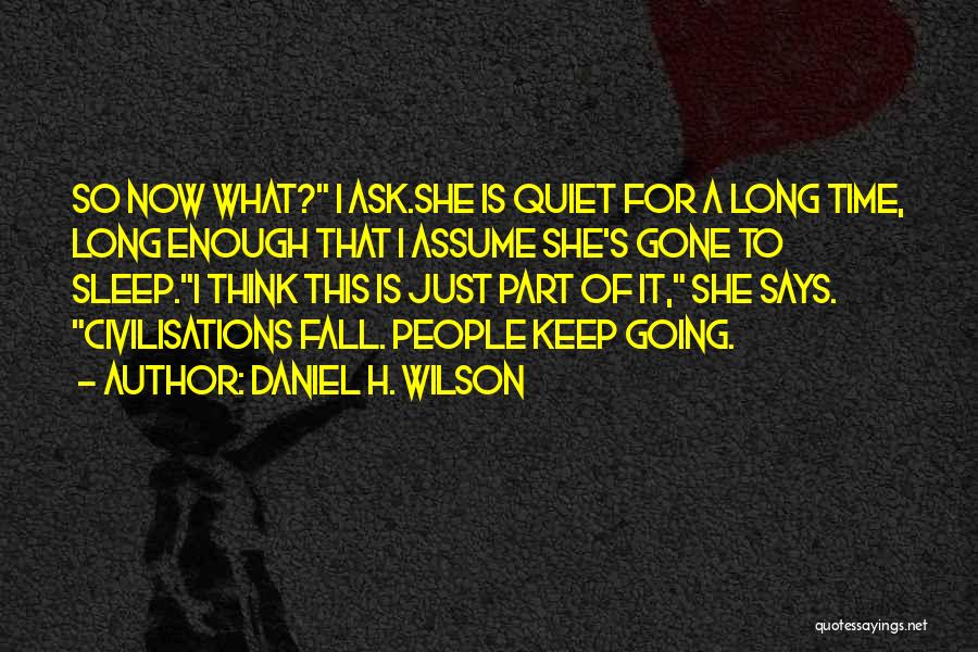 Daniel H. Wilson Quotes 743202