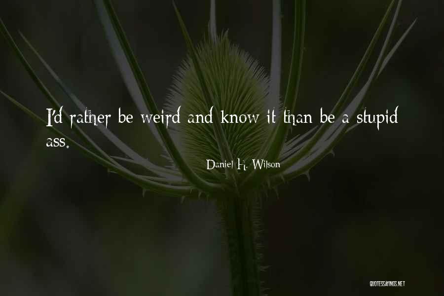 Daniel H. Wilson Quotes 82557 Daniel H. Wilson Quotes 82557