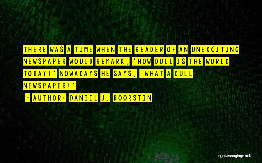 Daniel J. Boorstin Quotes 1763691