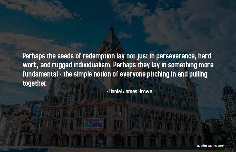 Daniel James Brown Quotes 1603564