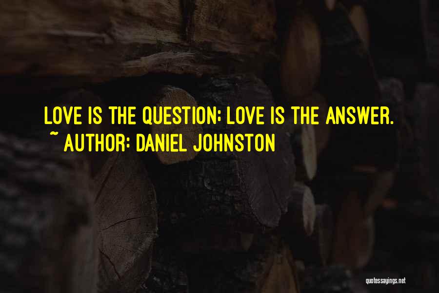 Daniel Johnston Love Quotes By Daniel Johnston