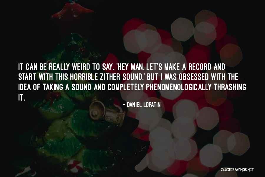 Daniel Lopatin Quotes 1153302 Daniel Lopatin Quotes 1153302