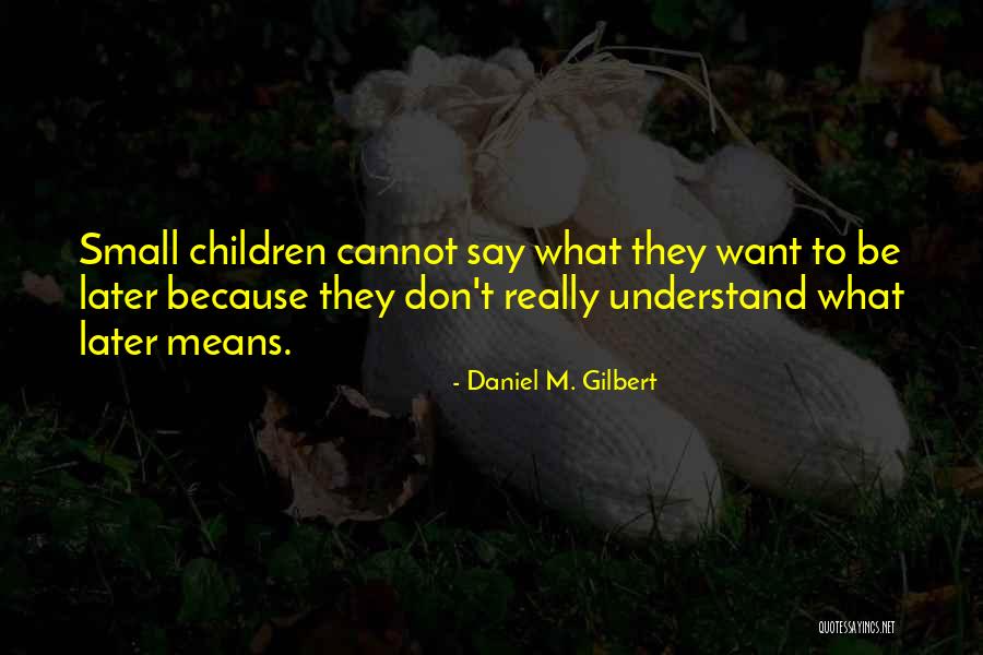 Daniel M. Gilbert Quotes 1571385