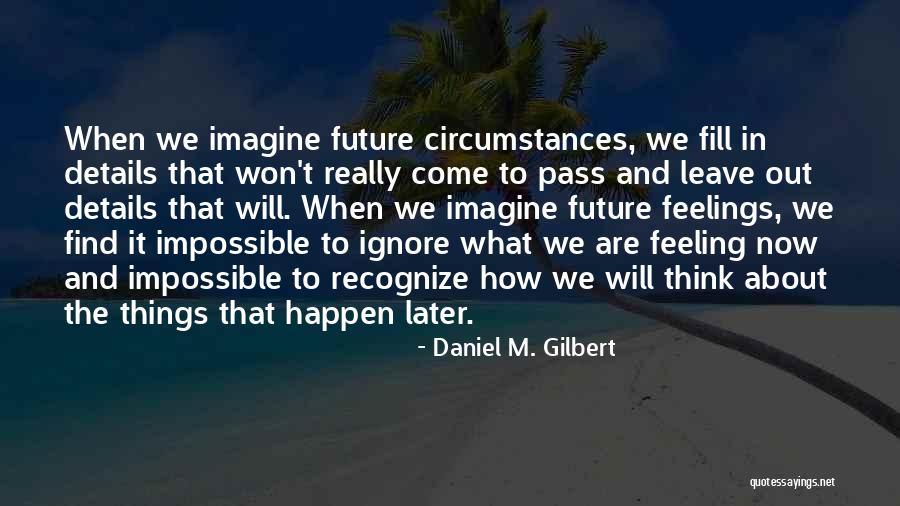 Daniel M. Gilbert Quotes 1688670