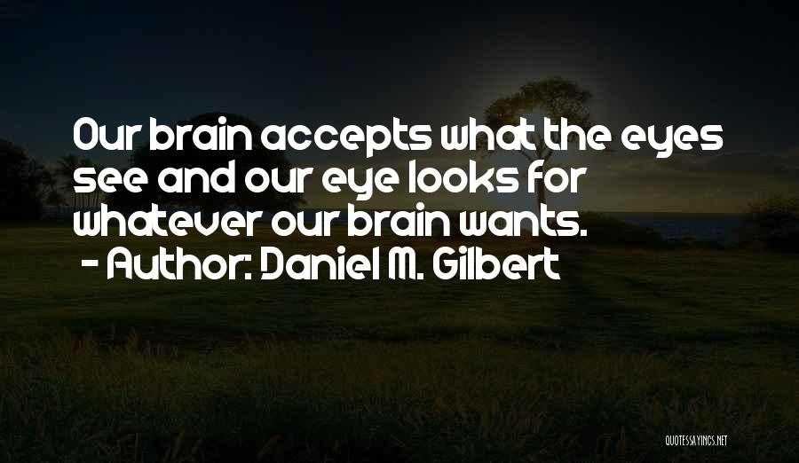 Daniel M. Gilbert Quotes 737878