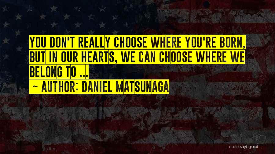 Daniel Matsunaga Quotes 1420883