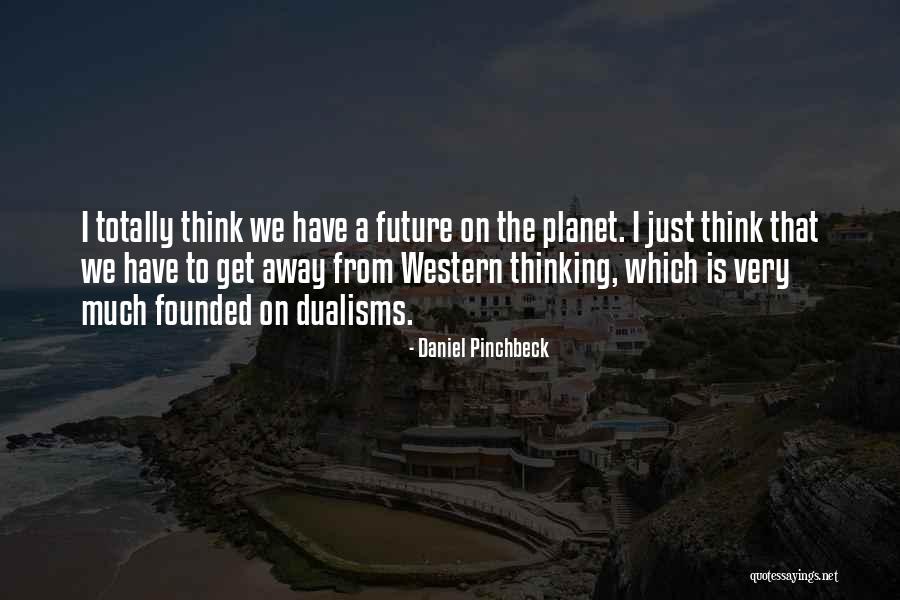 Daniel Pinchbeck Quotes 1499046 Daniel Pinchbeck Quotes 1499046